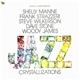 Shelly Manne, Frank Strazzeri, Steve Wilkerson, Dave Stone , Woody James - Woody James Presents Jazz Crystallizations